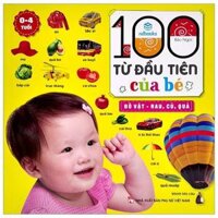 100 Từ Đầu Tiên Của Bé - Đồ Vật - Rau, Củ, Quả 0-4 Tuổi