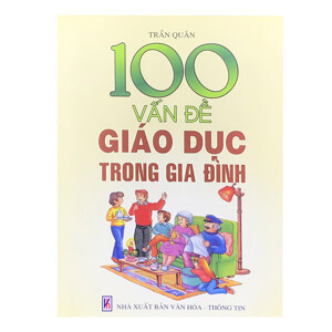 100 Vấn Đề Giáo Dục Trong Gia Đình