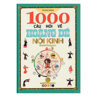 1000 Câu Hỏi Về Hoàng Đế Nội Kinh