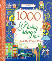 1000 Ý Tưởng Sáng Tạo - Biến Cái Không Thể Thành Có Thể  - Tập 1