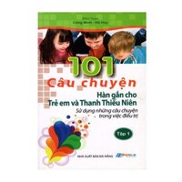 101 Câu Chuyện Hàn Gắn Cho Trẻ Em Và Thanh Thiếu Niên (Tập 1)