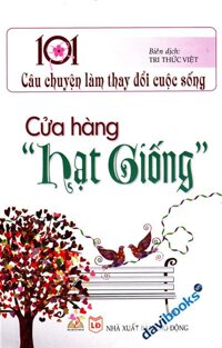 101 Câu Chuyện Làm Thay Đổi Cuộc Sống Cửa Hàng Hạt Giống