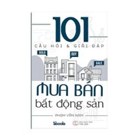 101 Câu Hỏi Và Giải Đáp Mua Bán Bất Động Sản - Phạm Văn Nam