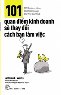 101 Quan Điểm Kinh Doanh Sẽ Thay Đổi Cách Làm Việc Của Bạn