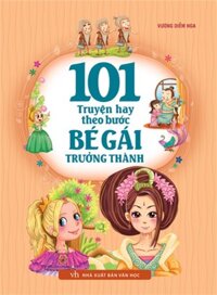 101 TRUYỆN HAY THEO BƯỚC BÉ GÁI TRƯỞNG THÀNH