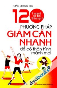 120 Phương Pháp Giảm Cân Nhanh Để Có Thân Hình Mảnh Mai