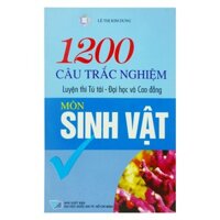 1200 Câu Hỏi Trắc Nghiệm Luyện Thi Tú Tài - Đại Học Và Cao Đẳng Môn Sinh Vật