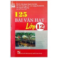 125 Bài Văn Hay Lớp 12 Tái Bản