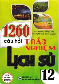 1260 Câu Hỏi Trắc Nghiệm Lịch Sử Lớp 12