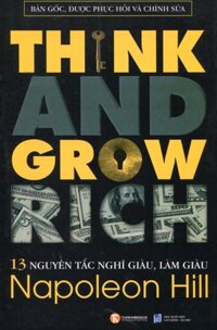 13 Nguyên Tắc Nghĩ Giàu Làm Giàu - Think And Grow Rich Bản Gốc, Được Phục Hồi Và Chỉnh Sửa