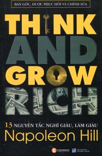 13 Nguyên Tắc Nghĩ Giàu Làm Giàu - Think And Grow Rich Bản Gốc, Được Phục Hồi Và Chỉnh Sửa