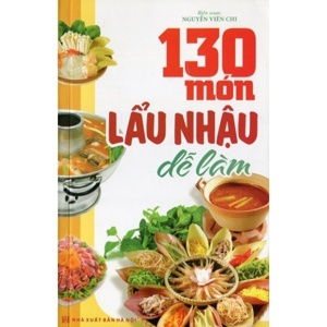 130 Món Lẩu Nhậu Dễ Làm - Tác giả: Nguyễn Viên Chi