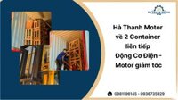 [13/12/2025] Hà Thanh Motor Nhập Kho Container Động Cơ Điện 3 Pha Và Motor Giảm Tốc – Sẵn Sàng Giao Ngay