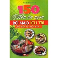 150 Món Ăn Ngon Bổ Não Ích Trí Chế Biến Từ Thuỷ Sản