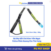 [15Kg - 20Kg] Dây dắt chó police dog phản quang - dây dắt kèm yếm đai yên ngựa cho chó nghiệp vụ / Cảnh khuyển