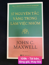 17 Nguyên Tắc Vàng Trong Làm Việc Nhóm - John C. Maxwell - Đức Anh dịch - Tái bản - bìa mềm