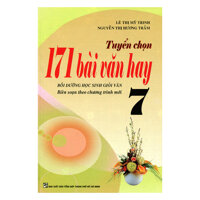 171 Bài Văn Hay Lớp 7 - Tái Bản