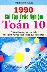 1990 Bài Tập Trắc Nghiệm Toán 10 (Phát Triển Năng Lực Học Sinh Theo Định Hướng Của Bộ Giáo Dục Và Đào Tạo)