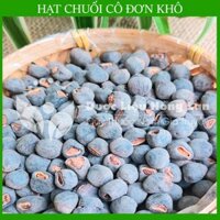 1kg Hạt chuối hột cô đơn khô sạch hút chân không