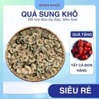 1kg Quả Sung Khô Thái Lát, hỗ trợ đau dạ dày