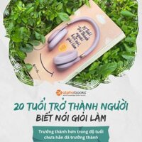 20 Tuổi Trở Thành Người Biết Nói Giỏi Làm