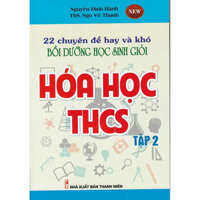 22 Chuyên Đề Hay và Khó Bồi Dưỡng Học Sinh Giỏi Hóa Học THCS Tập 2 Mới nhất 2020