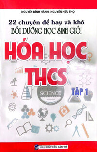 22 Chuyên Đề Hay Và Khó Bồi Dưỡng Học Sinh Giỏi Hóa Học THCS Tập 1
