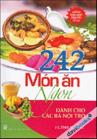 242 Món Ăn Ngon - Danh cho các bà Nội Trợ