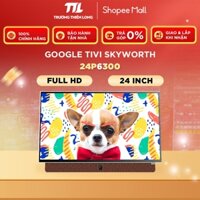 24P6300 - Google Tivi Xách Tay Di Động Skyworth FHD 24 Inch - Bảo Hành Chính Hãng