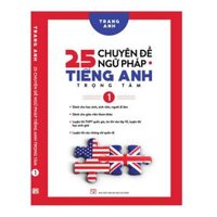 25 Chuyên Đề Ngữ Pháp Tiếng Anh Trọng Tâm  Tập 1