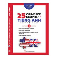 25 Chuyên Đề Ngữ Pháp Tiếng Anh Trọng Tâm  Tập 1