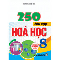 250 Bài Tập Hoá Học 8 dùng chung cho các bộ sgk hiện hành