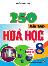 250 Bài Tập Hóa Học 8 Dùng Chung Cho Các Bộ SGK Hiện Hành HA