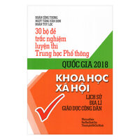 30 Bộ Đề Trắc Nghiệm Luyện Thi Trung Học Phổ Thông Quốc Gia 2018 Khoa Học Xã Hội - Lịch Sử, Địa Lý, Giáo Dục Công Dân