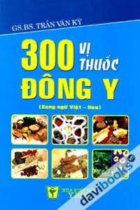 300 Vị Thuốc Đông Y (Song Ngữ Việt - Hoa)