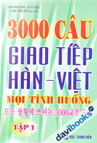 3000 Câu Giao Tiếp Hàn - Việt Mọi Tình Huống (Tập 1)