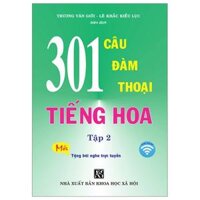 301 Câu Đàm Thoại Tiếng Hoa - Tập 2 (Tái Bản 2024)