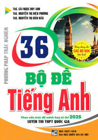 36 Bộ Đề Tiếng Anh Theo Cấu Trúc Đề Minh Họa Kì Thi 2025 - Luyện Thi THPT Quốc Gia (Dùng Chung Cho Các Bộ SGK Hiện Hành)