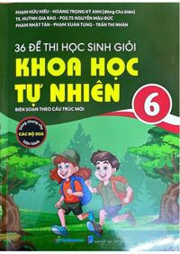 36 Đề Thi Học Sinh Giỏi Khoa Học Tự Nhiên Lớp 6 ( Biên Soạn Theo Cấu Trúc mới - Dùng Chung Cho Các Bộ SGK Hiện Hành)