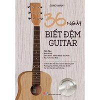 36 ngày biết đệm hát guitar tác giả Song Minh