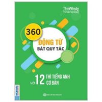 360 Động Từ Bất Quy Tắc Và 12 Thì Cơ Bản Trong Tiếng Anh (Tái Bản 2018)