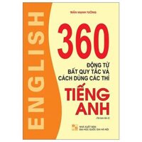 360 Động Từ Bất Quy Tắc Và Cách Dùng Các Thì Tiếng Anh Tái Bản 2023
