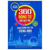 360 Động Từ Bất Quy Tắc Và Cách Dùng Các Thì Tiếng Anh (Tái Bản 2023)