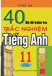 40 Bộ Đề Kiểm Tra Trắc Nghiệm Tiếng Anh 11