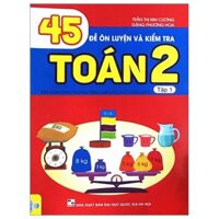 45 Đề Ôn Luyện Và Kiểm Tra Toán 2 - Tập 1