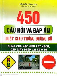 450 Câu Hỏi và Đáp Án Luật Giao Thông Đường Bộ  Dùng Cho học Viên sát Hạch, Cấp giấy phép Lái Xe ô tô