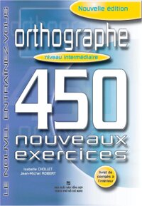 450 Nouveaux Exercices: Orthographe Intermédiaire