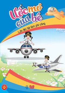 Ước Mơ Của Bé - Lớn Lên Bé Làm Phi Công