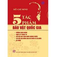 5 tác phẩm B.ảo vật quốc gia Đường cách mệnh, Nhật ký trong tù, Lời kêu gọi toàn quốc kháng chiến, Lời kêu gọi đồng bào và chiến sĩ cả nước, di chúc