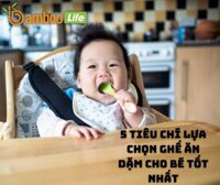 5 tiêu chí lựa chọn ghế ăn dặm cho bé tốt nhất